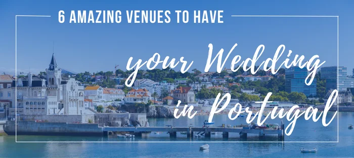Six amazing venues to have your wedding in Portugal